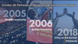 Collage highlighting UPF milestones on October 28: Dr. Sun Myung Moon addressing leaders in 2005 symbolizing global leadership, athletes celebrating at the 2006 Peace Queen Cup representing sports friendship, and the 2018 Arch of Reunification in Korea symbolizing unity on the Korean Peninsula. Text reads 'October 28: Pathways of Peace through Action and Dialogue'