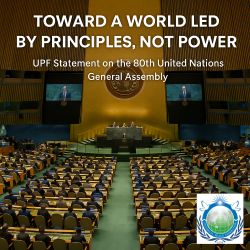 UPF statement on the 80th UN General Assembly: calling for peace, dignity, multilateralism, and leadership rooted in principles, not power.